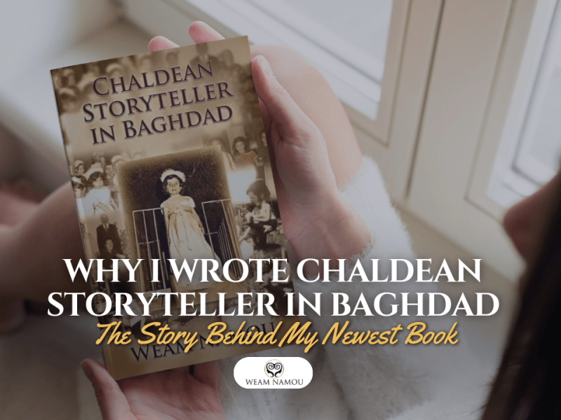 Why I Wrote Chaldean Storyteller in Baghdad: The Story Behind My Newest&nbsp;Book